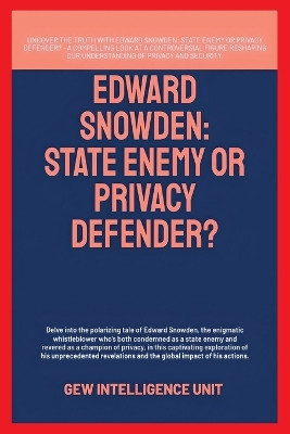 Edward Snowden: State Enemy Or Privacy Defender? by Gew Intelligence Unit 9781787959545