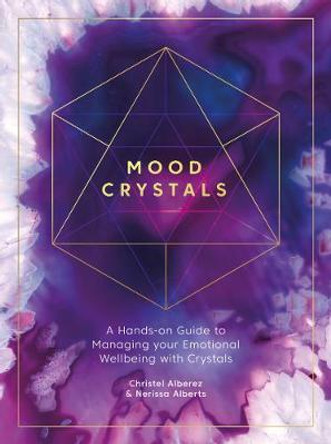 Mood Crystals: A hands-on guide to managing your emotional wellbeing with crystals by Christel Alberez