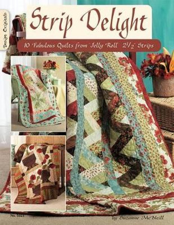 Strip Delight: 10 Fabulous Quilts from Jelly Roll 2 1/2" Strips by Suzanne McNeill 9781574216318