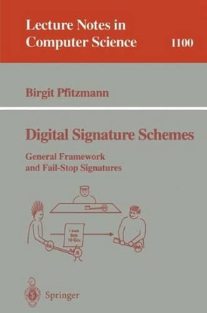 Digital Signature Schemes: General Framework and Fail-Stop Signatures by Birgit Pfitzmann 9783540615170
