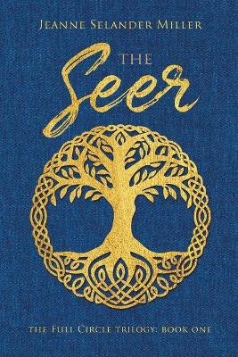 The Seer: Book One: The Full Circle Trilogy by Jeanne Selander Miller 9781735478500