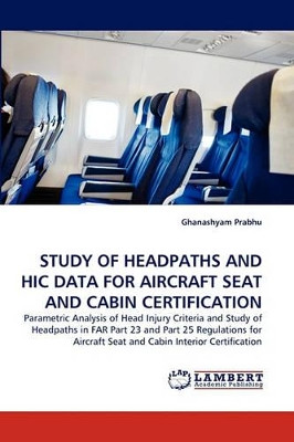 Study of Headpaths and Hic Data for Aircraft Seat and Cabin Certification by Ghanashyam Prabhu 9783838355573