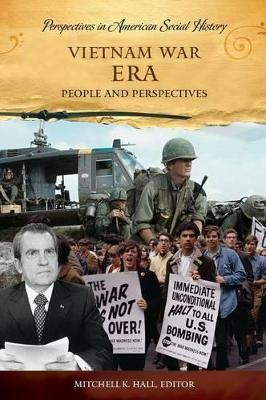 Vietnam War Era: People and Perspectives by Mitchell K. Hall 9781598841299