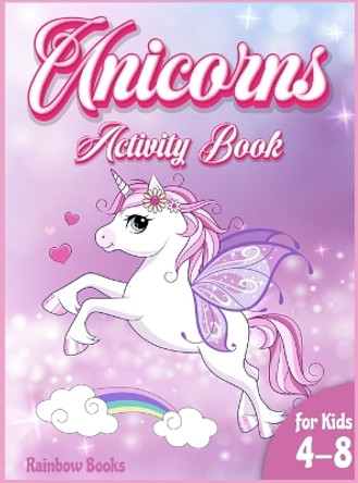 Unicorn Activity book for kids: A Gorgeous activity book full of Unicorns coloring pages, mazes, dot to dot. A coloring and activity book to improve the learning system while having fun! by Rainbow Books 9781803010397