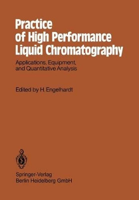 Practice of High Performance Liquid Chromatography: Applications, Equipment and Quantitative Analysis by Heinz Engelhardt 9783642692277