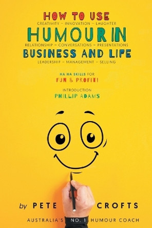 How to Use Humour in Business and Life by Pete Crofts 9781959224235