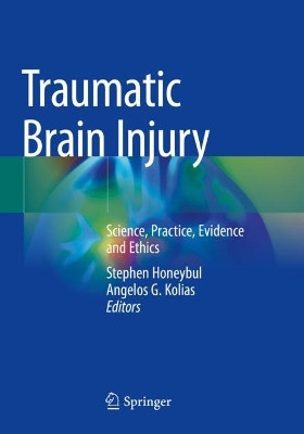 Traumatic Brain Injury: Science, Practice, Evidence and Ethics by Stephen Honeybul 9783030780777