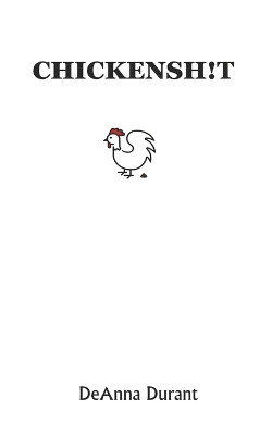 Chickensh!t by Deanna Durant 9798891700925