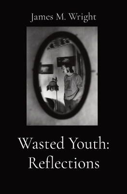 Wasted Youth by James M Wright 9798218394028