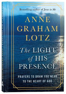 The Light of His Presence: Prayers to draw you near to the heart of God 9781788932042
