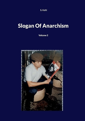 Slogan Of Anarchism: Volume 2 by S Kohl 9783757828875