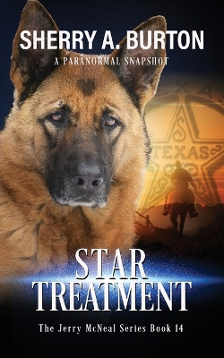 Star Treatment: Join Jerry McNeal And His Ghostly K-9 Partner As They Put Their "Gifts" To Good Use. by Sherry a Burton 9781951386474