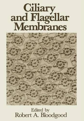 Ciliary and Flagellar Membranes by R. A. Bloodgood 9781461278450