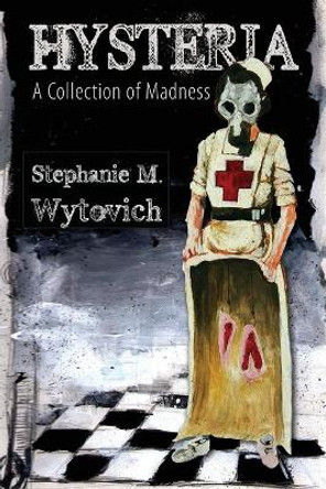 Hysteria: A Collection of Madness by Stephanie M. Wytovich 9781935738497