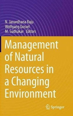 Management of Natural Resources in a Changing Environment by N. Janardhana Raju 9783319125589