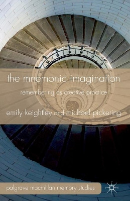 The Mnemonic Imagination: Remembering as Creative Practice by M. Pickering 9781349318292