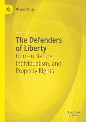 The Defenders of Liberty: Human Nature, Individualism, and Property Rights by Neema Parvini 9783030394547