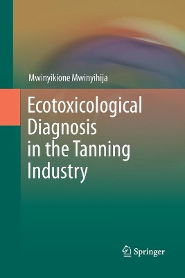 Ecotoxicological Diagnosis in the Tanning Industry by Mwinyikione Mwinyihija 9781489993496
