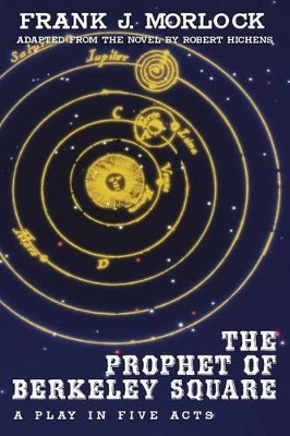 The Prophet of Berkeley Square: A Play in Five Acts by Frank J Morlock 9781479400355