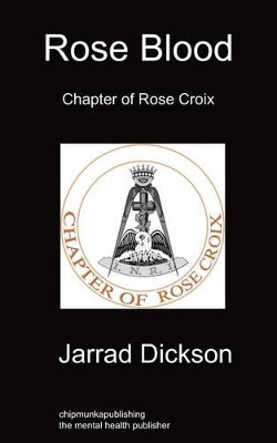 Rose Blood: Chapter of Rose Croix by Jarrad Dickson 9781849913270