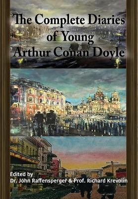 The Complete Diaries of Young Arthur Conan Doyle - Special Edition Hardback including all three lost diaries by Dr John Raffensperger 9781787051669