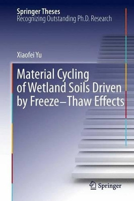 Material Cycling of Wetland Soils Driven by Freeze-Thaw Effects by Xiaofei Yu 9783642429187