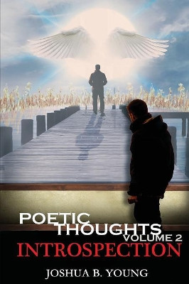 Poetic Thoughts Volume 2: Introspection by Joshua B Young 9781642546484