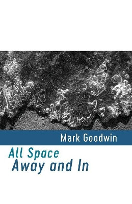 All Space Away and in by Mark Goodwin 9781848615632
