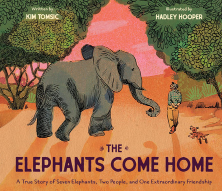 The Elephants Come Home: A True Story of Seven Elephants, Two People, and One Extraordinary Friendship Kim Tomsic 9781452127835