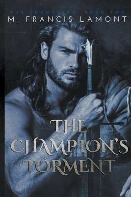The Champion's Torment by M Francis Lamont 9781777574390