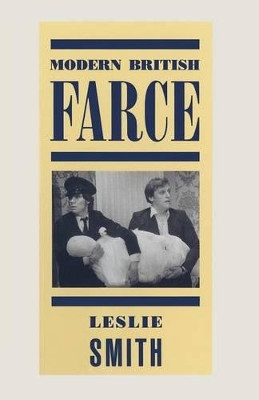 Modern British Farce: A Selective Study of British Farce from Pinero to the Present Day by Leslie Smith 9781349097616