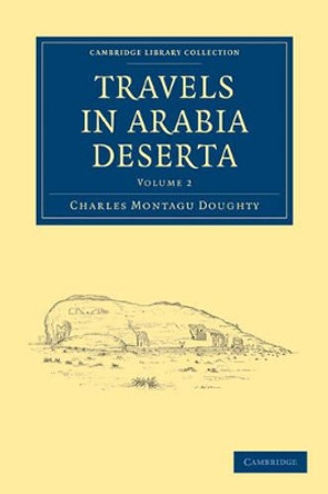 Travels in Arabia Deserta by Charles Montagu Doughty 9781108009478