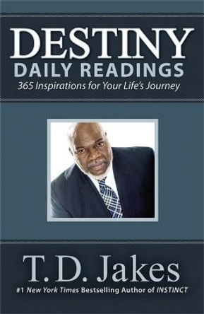 Destiny Daily Readings: Inspirations for Your Life's Journey by T. D. Jakes