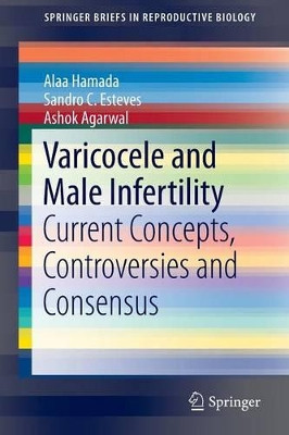 Varicocele and Male Infertility: Current Concepts, Controversies and Consensus by Alaa Hamada 9783319249346