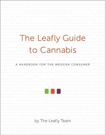 The Leafly Guide to Cannabis: A Handbook for the Modern Consumer by The Leafly Team