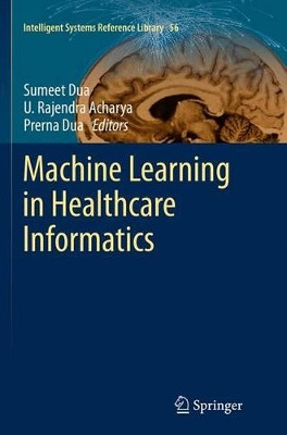 Machine Learning in Healthcare Informatics by Sumeet Dua 9783662507636
