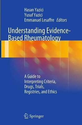 Understanding Evidence-Based Rheumatology: A Guide to Interpreting Criteria, Drugs, Trials, Registries, and Ethics by Hasan Yazici 9783319342696