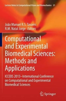 Computational and Experimental Biomedical Sciences: Methods and Applications: ICCEBS 2013 -- International Conference on Computational and Experimental Biomedical Sciences by Joao Manuel R. S. Tavares 9783319368443