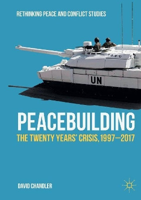 Peacebuilding: The Twenty Years' Crisis, 1997-2017 by David Chandler 9783319503219