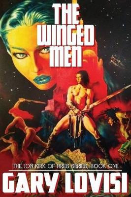 The Winged Men: The John Kirk of Ares Chronicles, Book 1 by Gary Lovisi 9781434442499