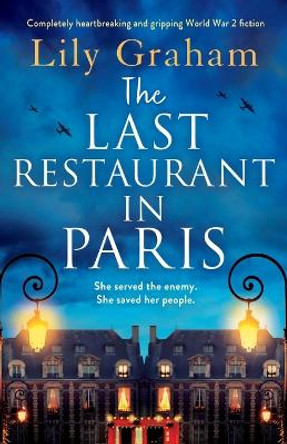 The Last Restaurant in Paris: Completely heartbreaking and gripping World War 2 fiction by Lily Graham 9781803140018