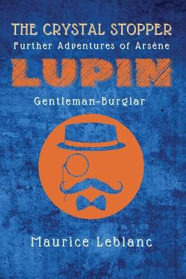 The Crystal Stopper: Further Adventures of Arsene Lupin, Gentleman-Burglar by Maurice LeBlanc 9782357286931