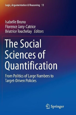 The Social Sciences of Quantification: From Politics of Large Numbers to Target-Driven Policies by Isabelle Bruno 9783319829562
