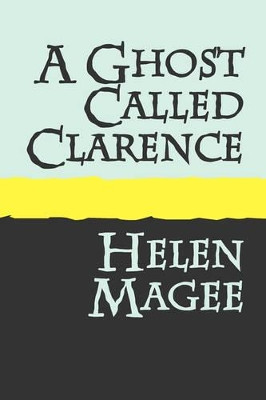 A Ghost Called Clarence by Helen Magee 9781905665662