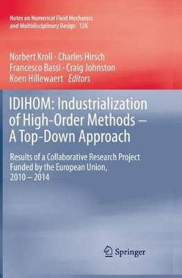 IDIHOM: Industrialization of High-Order Methods - A Top-Down Approach: Results of a Collaborative Research Project Funded by the European Union, 2010 - 2014 by Norbert Kroll 9783319385860