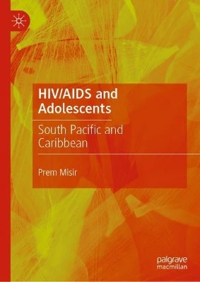 HIV/AIDS and Adolescents: South Pacific and Caribbean by Prem Misir 9789811359880
