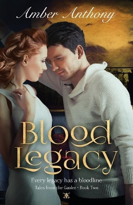 Blood Legacy, Tales from the Gaoler, Book Two: Every Bloodline has a Legacy by Amber Anthony Anthony 9781734382235