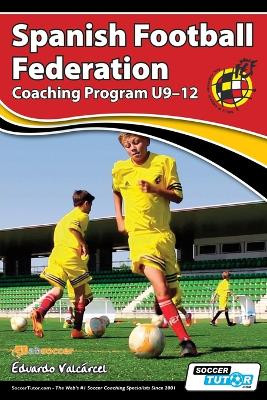 Spanish Football Federation Coaching Program U9-12 by Eduardo Valcarcel 9781910491171