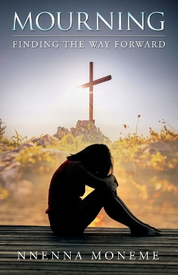 Mourning: Finding the Way Forward by Nnenna Moneme 9781802279139