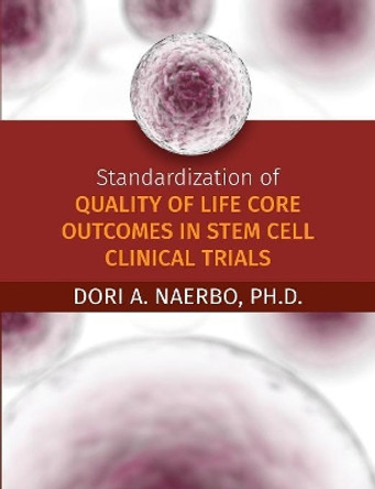 Standardization of Quality of Life Core Outcomes in Stem Cell Clinical Trials by Dori Naerbo 9781612334660